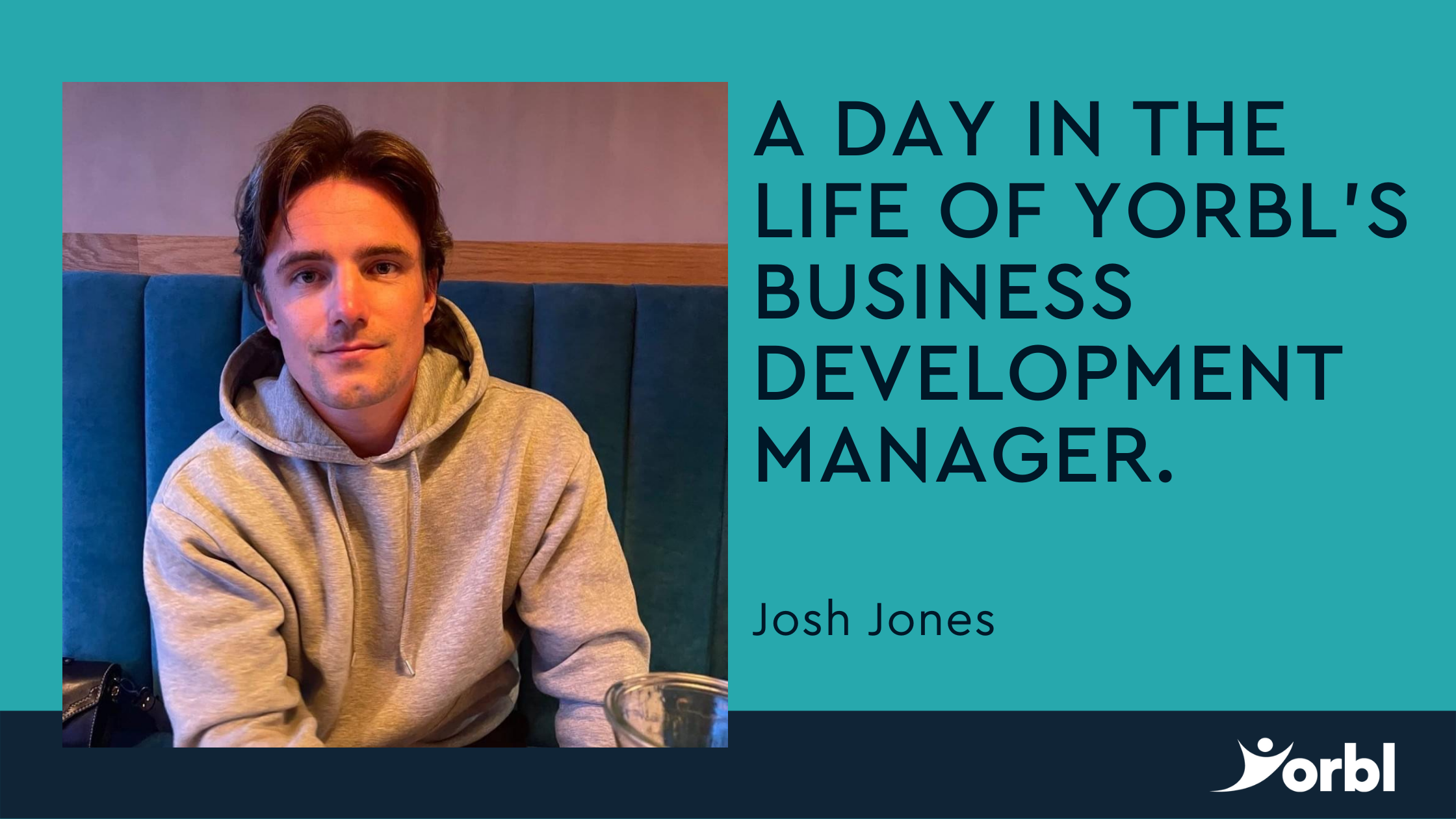 A day in the life Josh Jones image on blue background with the text "a day in the life of Yorbl's business development manager" and the Yorbl logo in bottom right