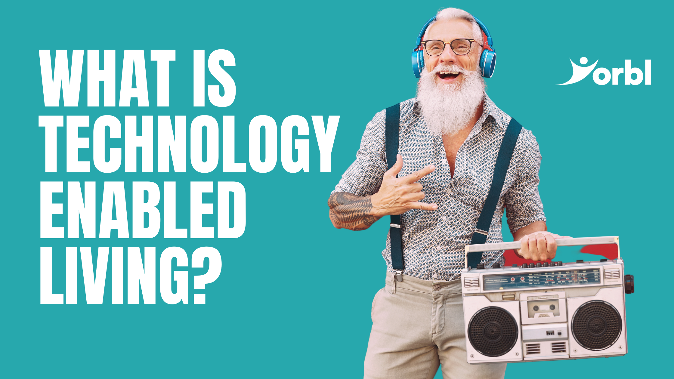 what is technology enabled living man holding stereo yorbl
